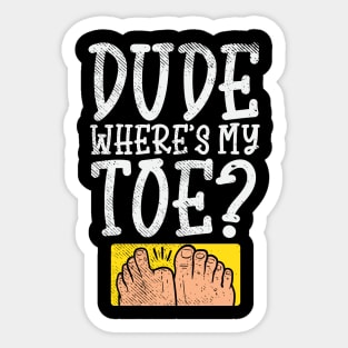 Dude Where Is My Toe? Sticker